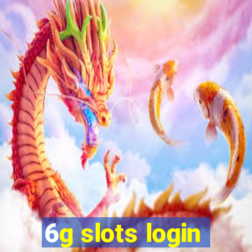 6g slots login